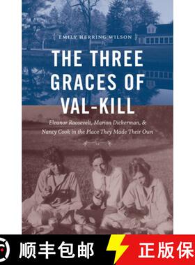 预订 The Three Graces of Val-Kill: Eleanor Roosevelt, Marion Dickerman, and Nancy Cook in the Place T... [9781469674292]