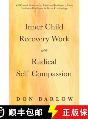 预订 Inner Child Recovery Work with Radical Self Compassion: Self-Control Practices and Emotional Int... [9781990302121]
