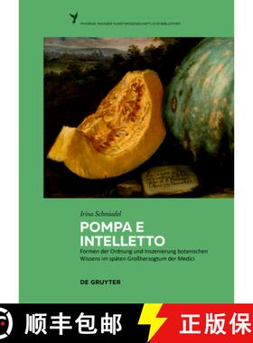 预订 Pompa e intelletto: Formen der Ordnung und Inszenierung botanischen Wissens im spaten Grossherzo... [9783110448153]