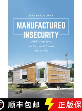 【3-4周达】Manufactured Insecurity – Mobile Home Parks and Americans’Tenuous Right to Place (First ... [9780520295667]