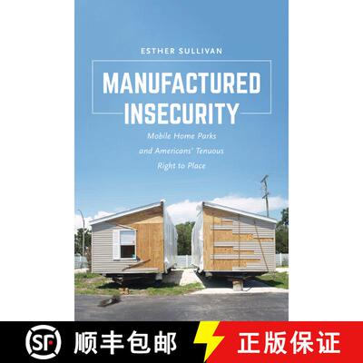 【3-4周达】Manufactured Insecurity – Mobile Home Parks and Americans’Tenuous Right to Place (First ... [9780520295667]