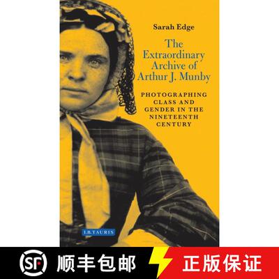 【3-4周达】精装 The Extraordinary Archive of Arthur J. Munby: Photographing Class and Gender in the N... [9781780766973]