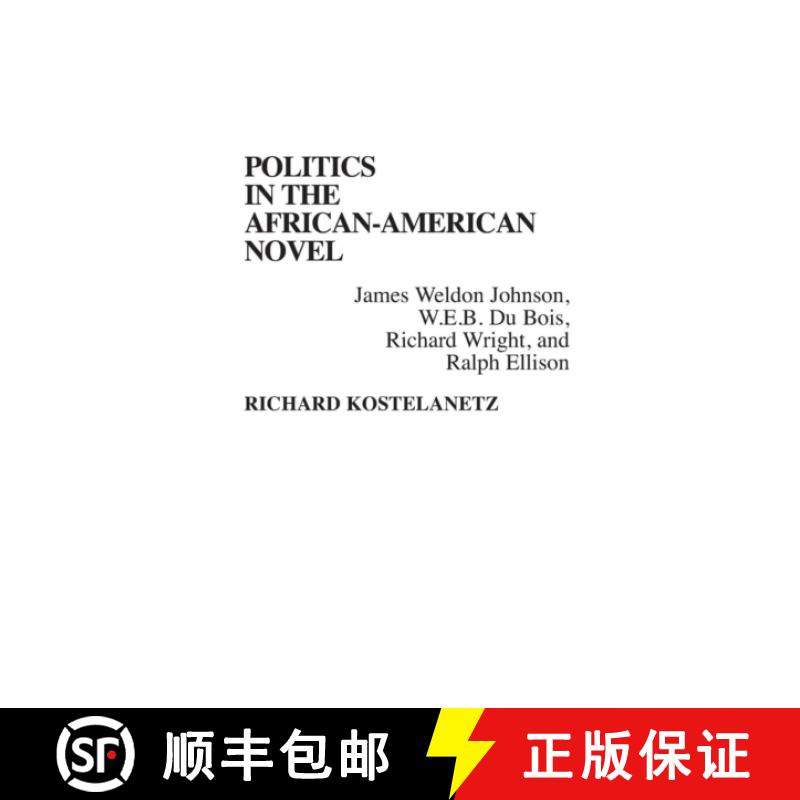 【3-4周达】Politics in the African-American Novel: James Weldon Johnson, W.E.B. Du Bois, Richard Wrig... [9780313274718]