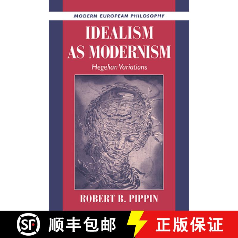 【3-4周达】Idealism as Modernism: Hegelian Variations - Idealism as Modernism: Hegelian Variations [9780521560252]