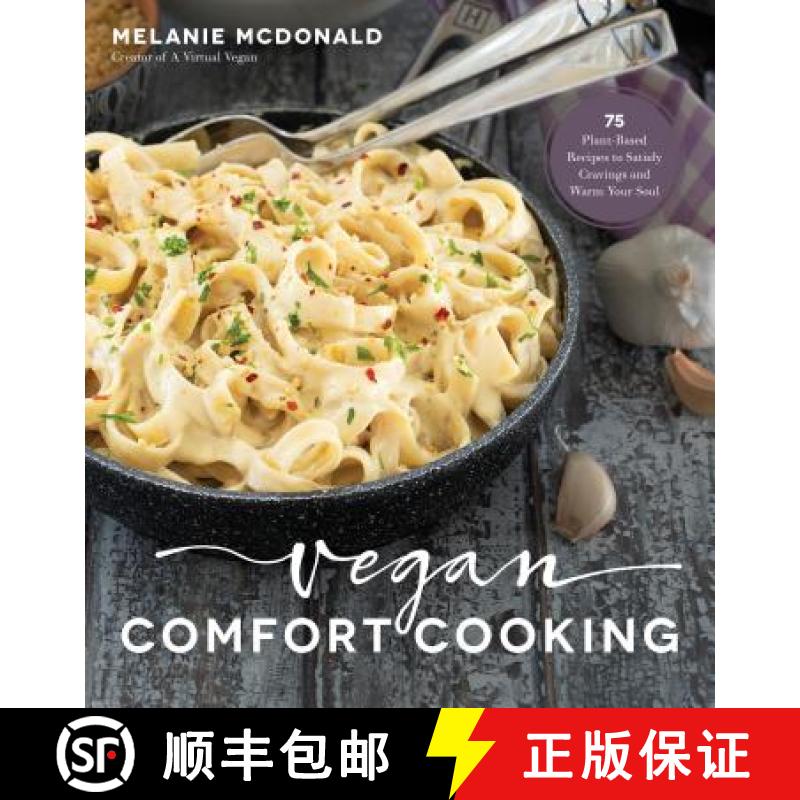 【3-4周达】Vegan Comfort Cooking: 75 Plant-Based Recipes to Satisfy Cravings and Warm Your Soul [9781624147791]