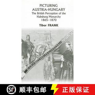 Austria–Hungary British Picturing Monarchy 9780880335607 Habsburg – 4周达 Perception The 1865–1870 the
