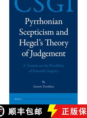 预订 Pyrrhonian Scepticism and Hegel's Theory of Judgement: A Treatise on the Possibility of Scientif... [9789004230354]