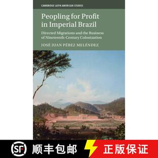 【3-4周达】Peopling for Profit in Imperial Brazil: Directed Migrations and the Business of Nineteenth... [9781009281843]
