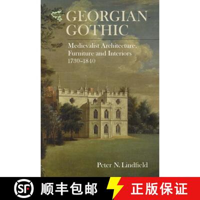 【3-4周达】Georgian Gothic - Medievalist Architecture, Furniture and Interiors, 1730-1840: Medievalis... [9781783271276]