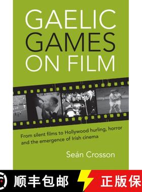 预订 Gaelic Games on Film: From Silent Films to Hollywood Hurling, Horror and the Emergence of Irish ... [9781782050186]