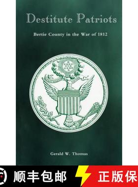 预订 Destitute Patriots: Bertie County in the War of 1812 [9780865264120]