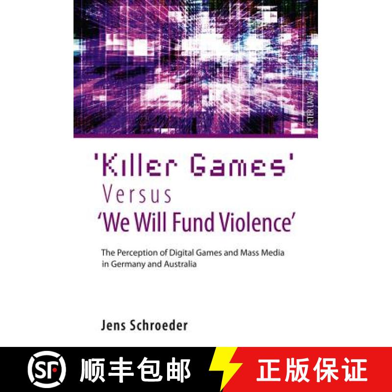 预订 'Killer Games' Versus 'We Will Fund Violence'; The Perception of Digital Games and Mass Media in... [9783631606117]