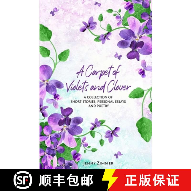 预订 A Carpet Of Violets and Clover: A Soulful Collection of Short Stories, Personal Essays & Poems [9798986221823]