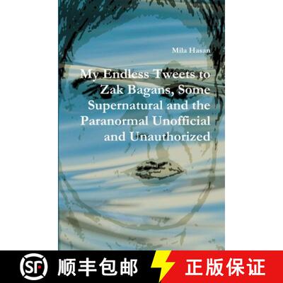 预订 My Endless Tweets to Zak Bagans, Some Supernatural and the Paranormal Unofficial and Unauthorized [9781326513849]