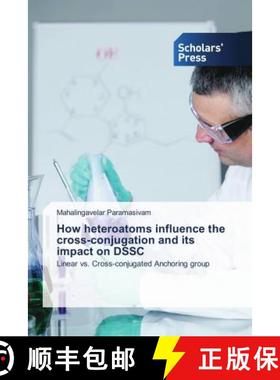 预订 How heteroatoms influence the cross-conjugation and its impact on DSSC [9783639717358]