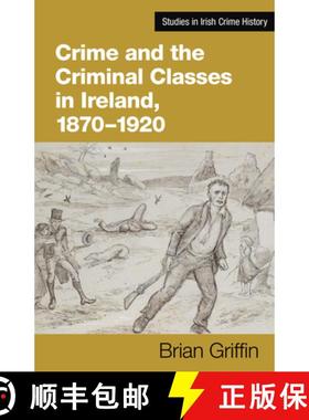 【3-4周达】Crime and the Criminal Classes in Ireland, 1870-1920 [9781782055990]