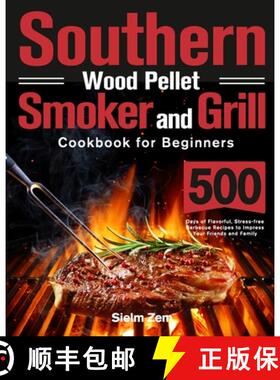 【3-4周达】Southern Wood Pellet Smoker and Grill Cookbook for Beginners: 500 Days of Flavorful, Stres... [9781639351398]