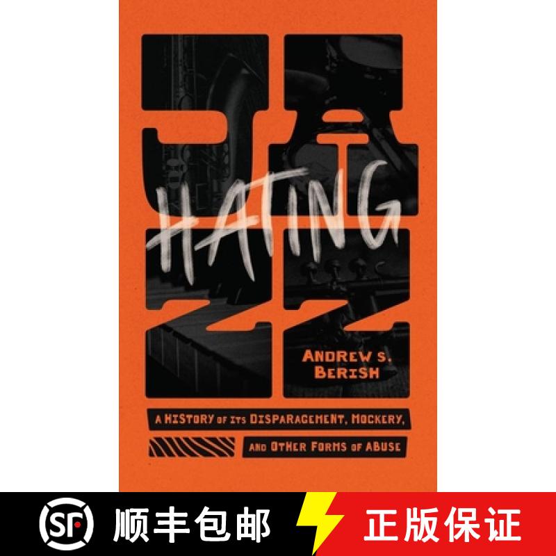 【3-4周达】Hating Jazz: A History of Its Disparagement, Mockery, and Other Forms of Abuse [9780226838335]