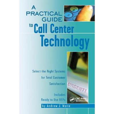 【4周达】A Practical Guide to Call Center Technology: Select the Right Systems for Total Customer Sat... [9781138412545]