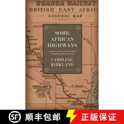 【3-4周达】Some African Highways: A Journey of Two American Women to Uganda and the Transvaal [9781633917231]