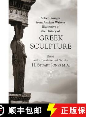【3-4周达】Select Passages from Ancient Writers: Illustrative of the History of Greek Sculpture [9781633916968]