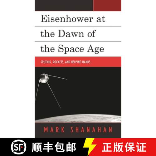 【3-4周达】精装 Eisenhower at the Dawn of the Space Age : Sputnik, Rockets, and Helping Hands [9781498528146]