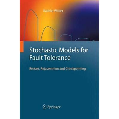 【4周达】Stochastic Models for Fault Tolerance : Restart, Rejuvenation and Checkpointing [9783642435003]