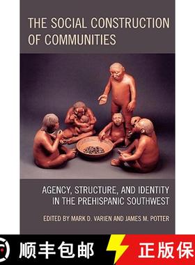 预订 The Social Construction of Communities : Agency, Structure, and Identity in the Prehispanic Sout... [9780759110083]