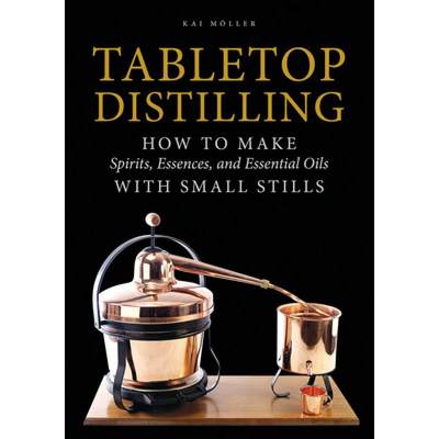 【4周达】Tabletop Distilling: How to make Spirits, Essences and Essential Oils with Small Stills: How... [9780764355110]