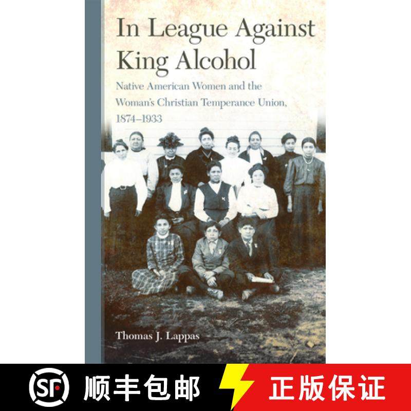 预订 In League Against King Alcohol: Native American Women and the Women's Christian Temperance Union... [9780806189703]