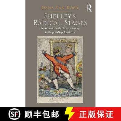 【3-4周达】Shelley's Radical Stages : Performance and Cultural Memory in the Post-Napoleonic Era [9781409457152]