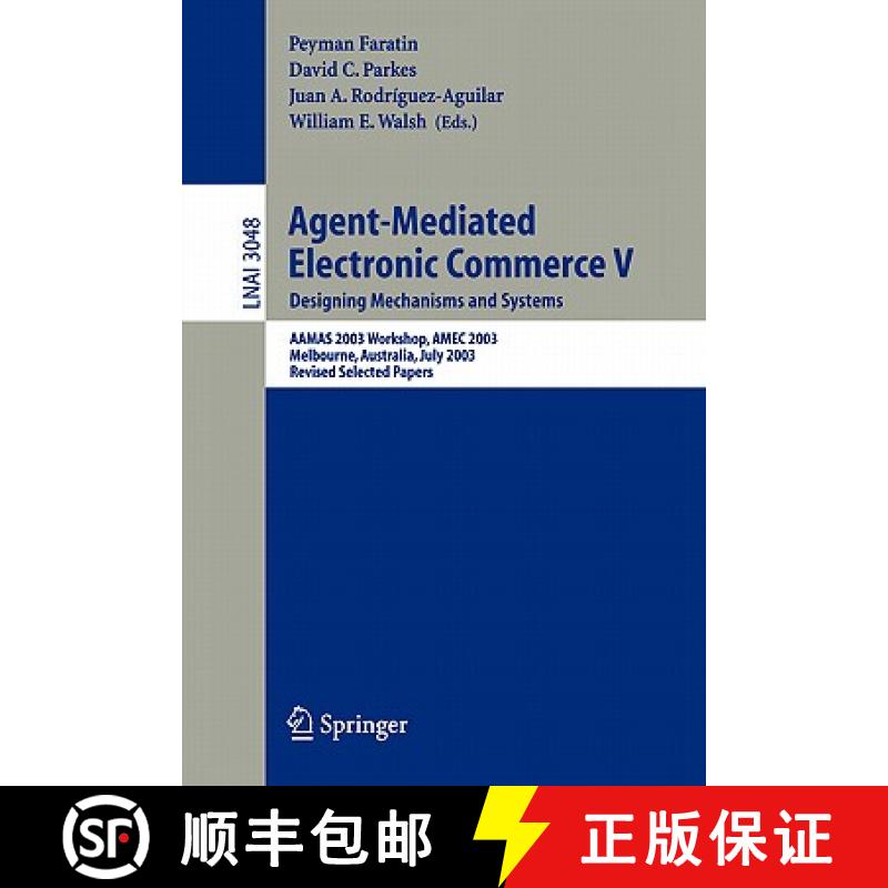 【3-4周达】Agent-Mediated Electronic Commerce V: Designing Mechanisms and Systems, AAMAS 2003 Worksho... [9783540226741]