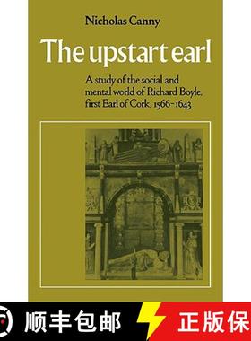 【3-4周达】The Upstart Earl: A Study of the Social and Mental World of Richard Boyle, First Earl of C... [9780521090384]
