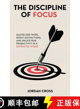 【3-4周达】The Discipline of Focus: Master Deep Work, Defeat Distractions, and Unlock Peak Productivi... [9781690459026]