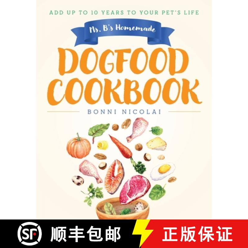 【2-3周达】Ms. B's Homemade Dogfood Cookbook: Add Up To 10 Years to Your Pet's Life [9798822956568]
