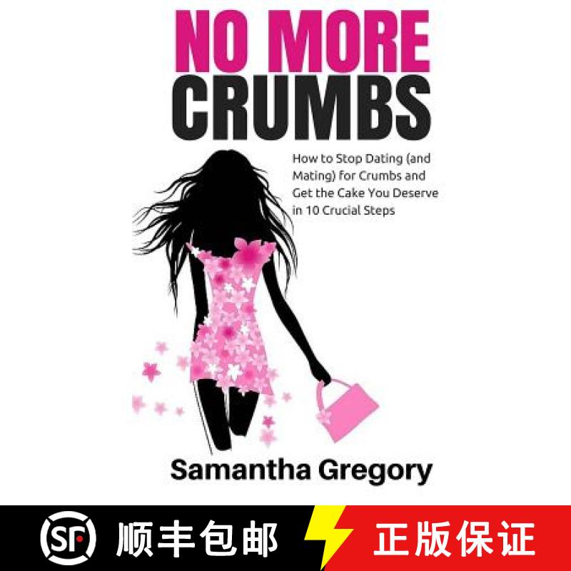 【3-4周达】No More Crumbs: How To Stop Dating (and Mating) for Crumbs and Get the Cake You Deserve in... [9780615693392]