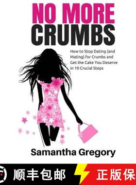 预订 No More Crumbs: How To Stop Dating (and Mating) for Crumbs and Get the Cake You Deserve in 10 Cr... [9780615693392]