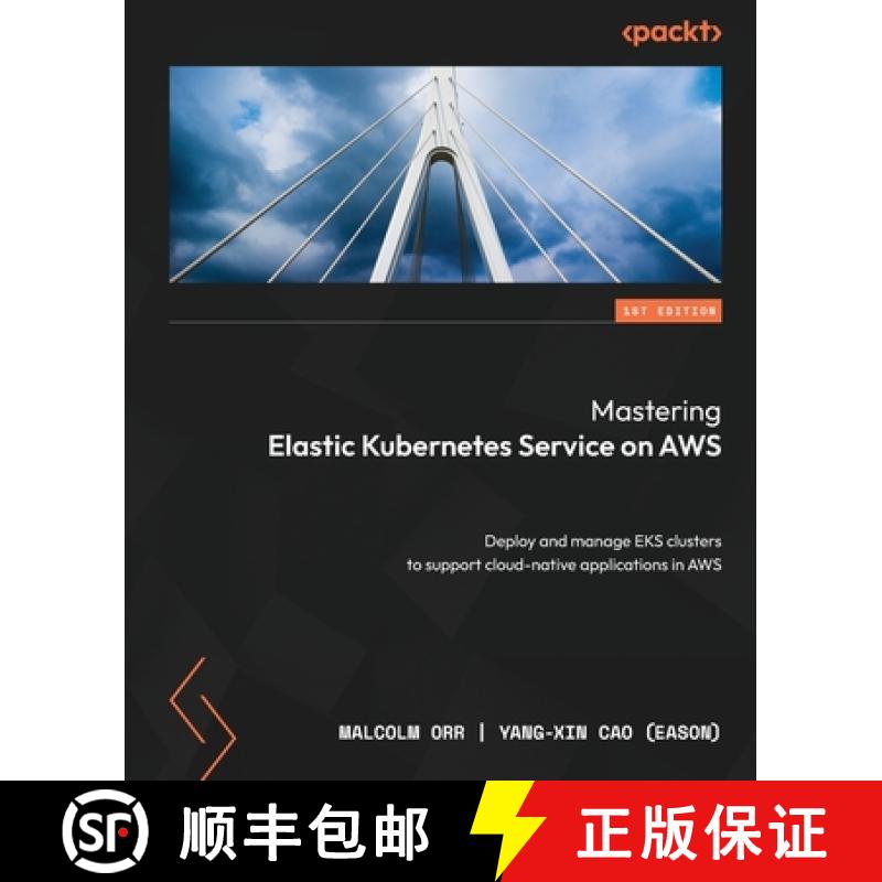 预订 Mastering Elastic Kubernetes Service on AWS: Deploy and manage EKS clusters to support cloud-nat...[9781803231211]