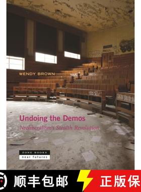 【3-4周达】Undoing the Demos - Neoliberalism's Stealth Revolution: Neoliberalism's Stealth Revolution [9781935408536]