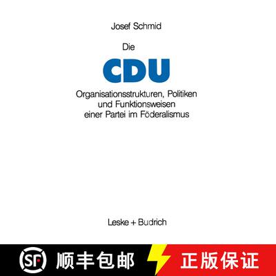 【3-4周达】Die CDU : Organisationsstrukturen, Politiken und Funktionsweisen einer Partei im Föderali... [9783810008299]