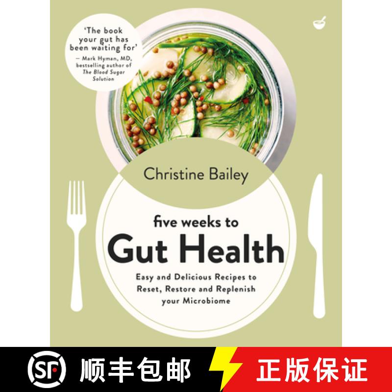 【3-4周达】Five Weeks to Gut Health: Easy and Delicious Recipes to Reset, Restore and Replenish Your ... [9781848994379]