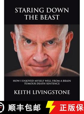 【2-3周达】Staring Down the Beast: How I Enjoyed Myself Well from a Brain Tumour Death Sentence [9781504315227]