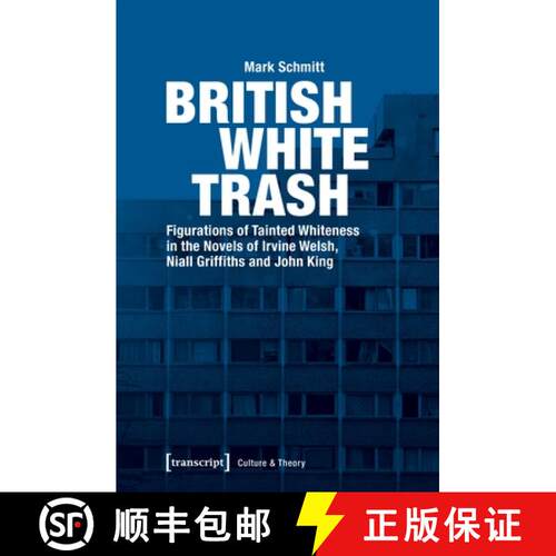 【3-4周达】British White Trash – Figurations of Tainted Whiteness in the Novels of Irvine Welsh, Nia... [9783837641011]