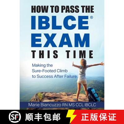 【3-4周达】How to Pass the IBLCE Exam This Time: Making the Sure-Footed Climb to Success After Failure [9781931048569]