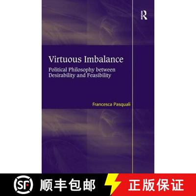 【3-4周达】Virtuous Imbalance : Political Philosophy between Desirability and Feasibility [9781409433118]