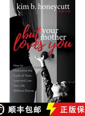 【3-4周达】But Your Mother Loves You : How to Overcome the Cycle of Toxic Love and Live Your Life Wit... [9781642791914]