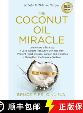 【3-4周达】The Coconut Oil Miracle: Use Nature's Elixir to Lose Weight, Beautify Skin and Hair, Preve... [9781583335444]