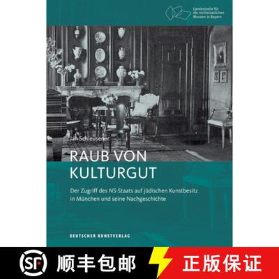 【3-4周达】Raub Von Kulturgut: Der Zugriff Des Ns-Staats Auf Jüdischen Kunstbesitz in München Und S... [9783422073661]
