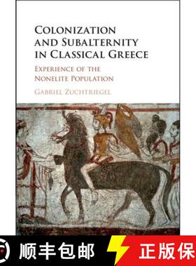 【3-4周达】Colonization and Subalternity in Classical Greece: Experience of the Nonelite Population [9781108419031]