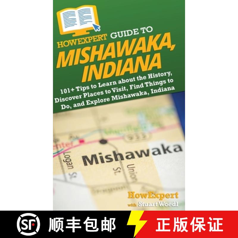 【3-4周达】HowExpert Guide to Mishawaka, Indiana: 101+ Tips to Learn about the History, Discover Plac... [9781962386104]